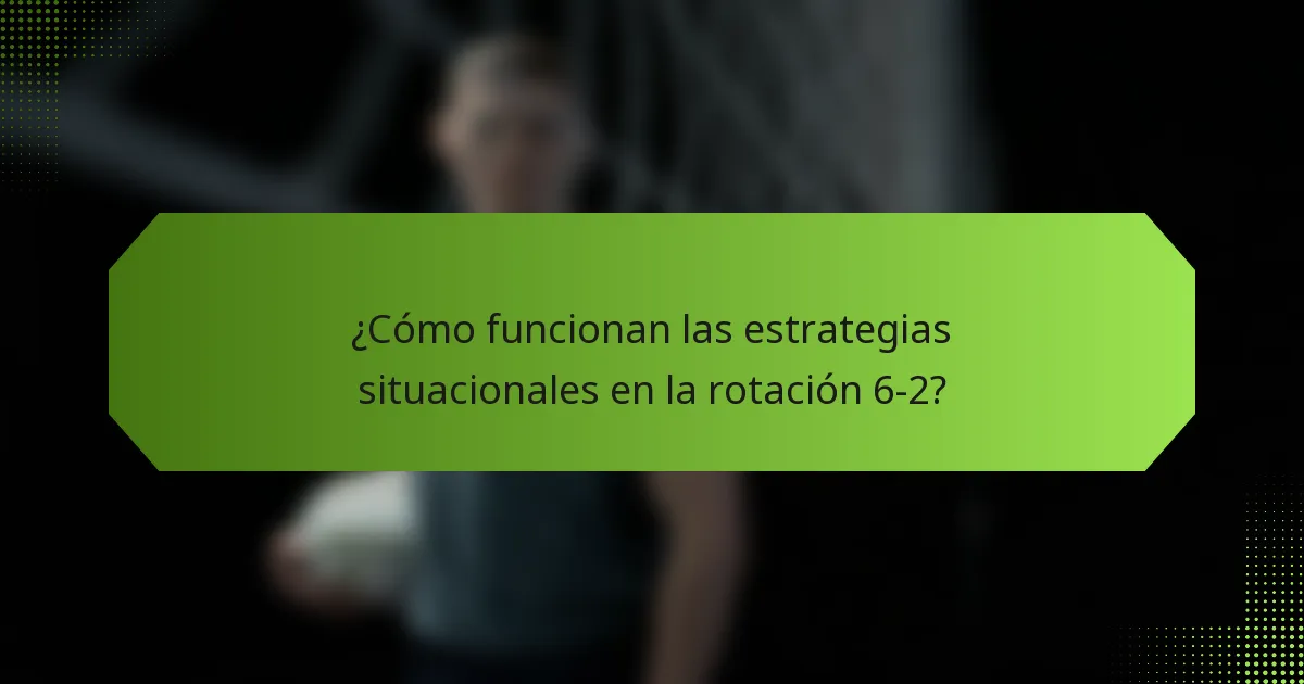 ¿Cómo funcionan las estrategias situacionales en la rotación 6-2?