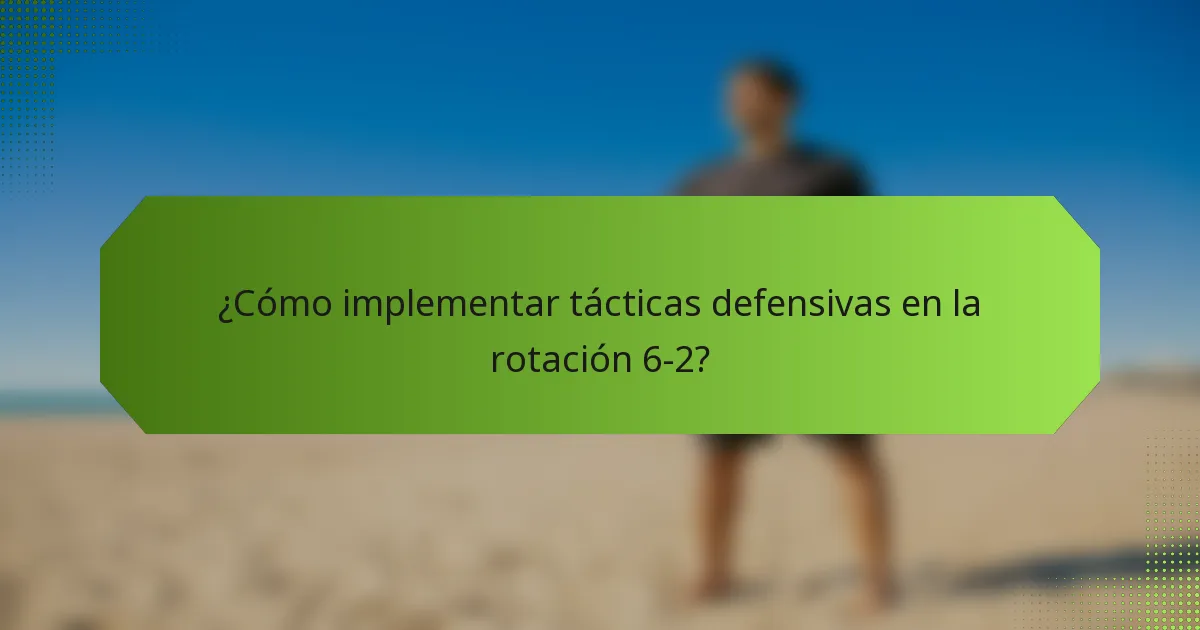 ¿Cómo implementar tácticas defensivas en la rotación 6-2?