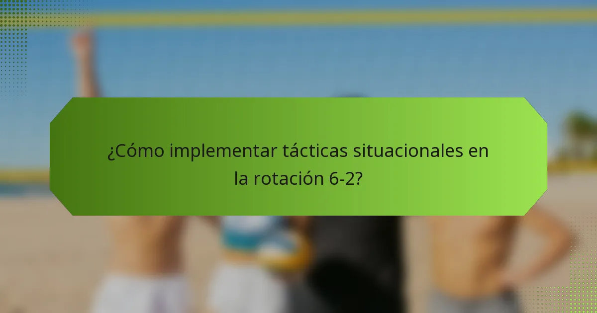 ¿Cómo implementar tácticas situacionales en la rotación 6-2?
