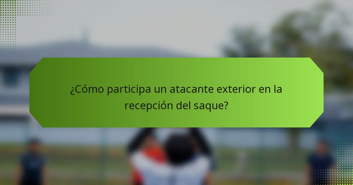 ¿Cómo participa un atacante exterior en la recepción del saque?