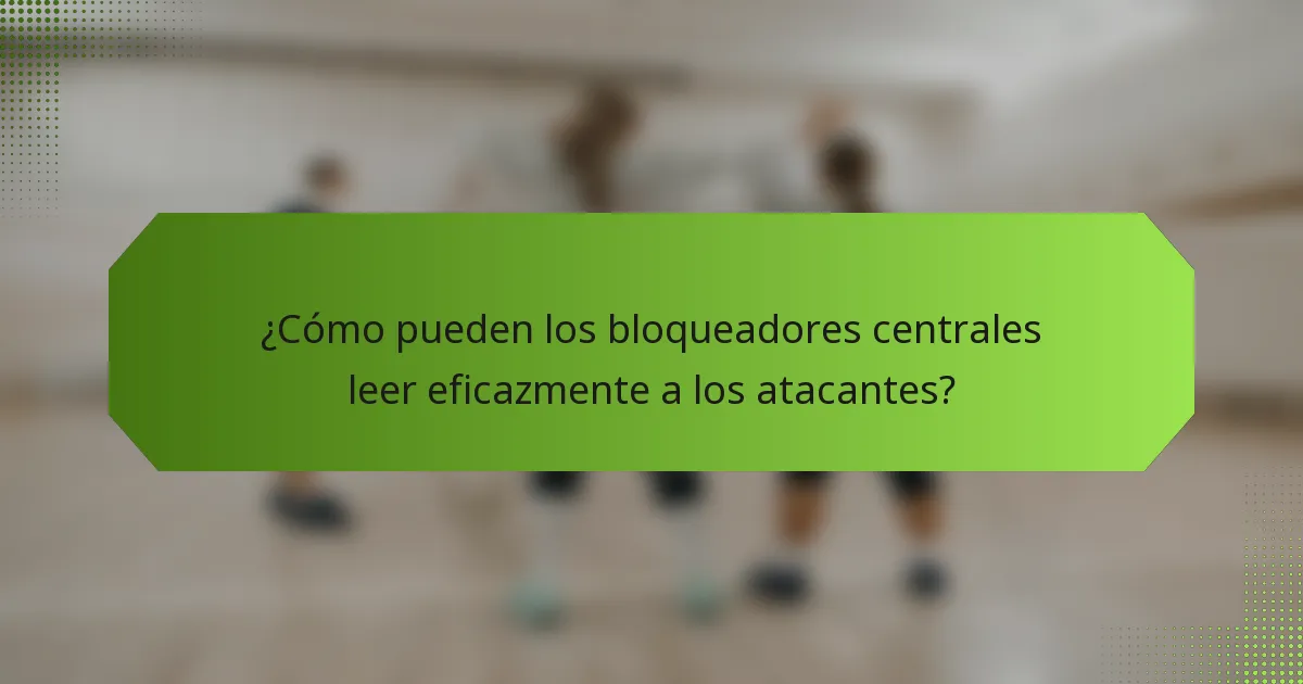 ¿Cómo pueden los bloqueadores centrales leer eficazmente a los atacantes?