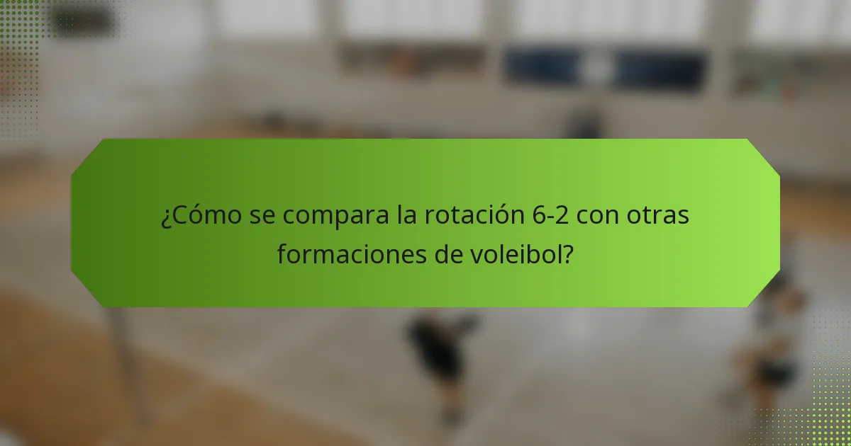 ¿Cómo se compara la rotación 6-2 con otras formaciones de voleibol?