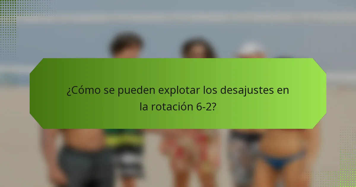 ¿Cómo se pueden explotar los desajustes en la rotación 6-2?