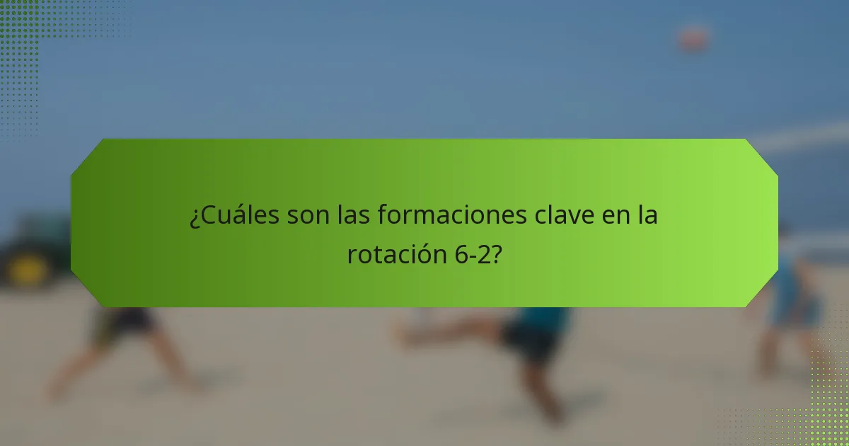 ¿Cuáles son las formaciones clave en la rotación 6-2?