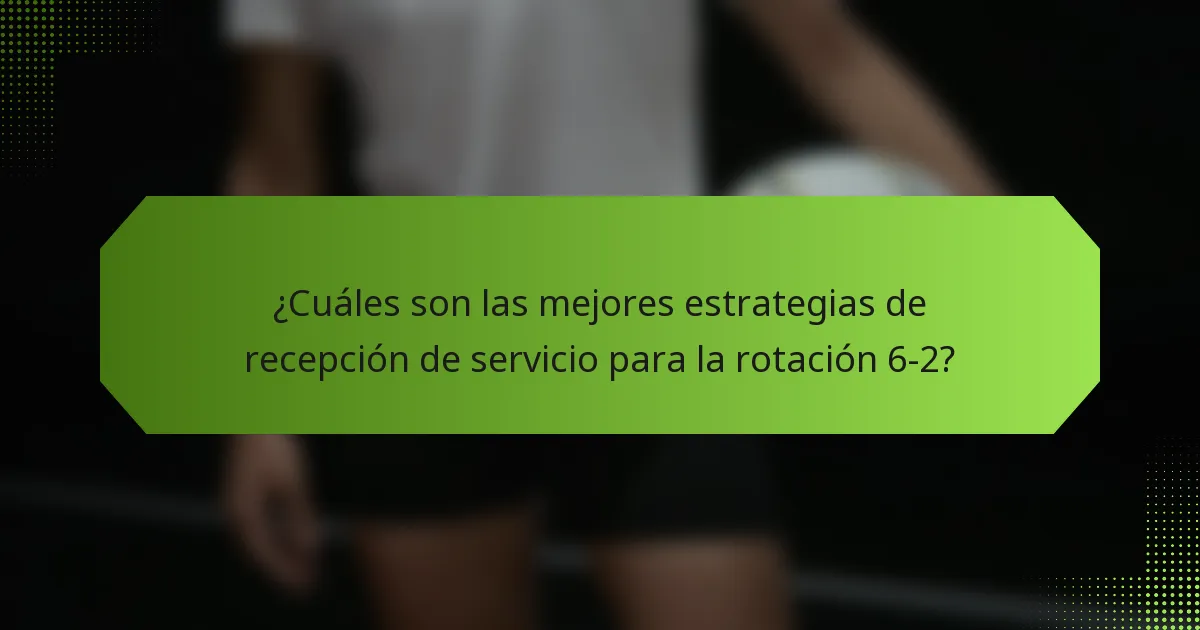 ¿Cuáles son las mejores estrategias de recepción de servicio para la rotación 6-2?