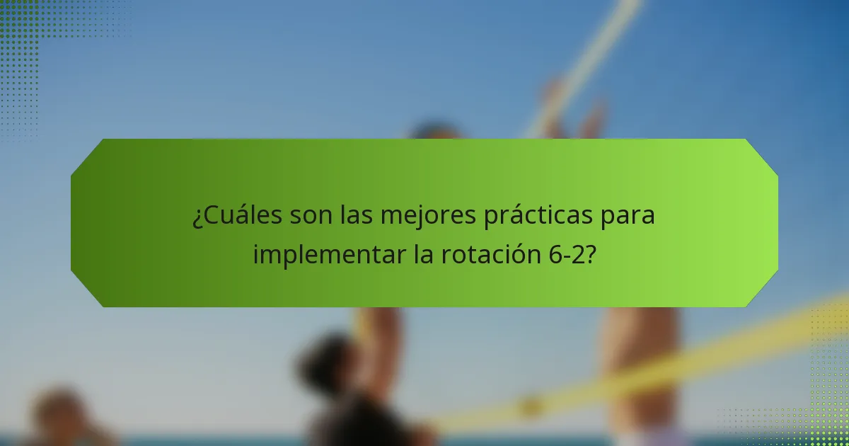 ¿Cuáles son las mejores prácticas para implementar la rotación 6-2?