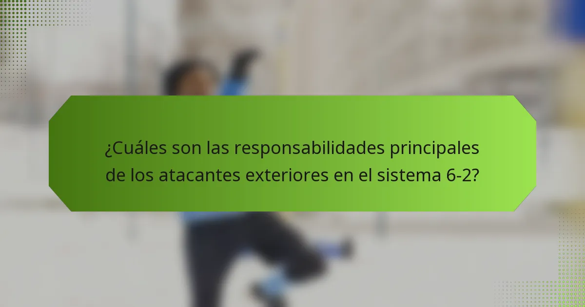 ¿Cuáles son las responsabilidades principales de los atacantes exteriores en el sistema 6-2?