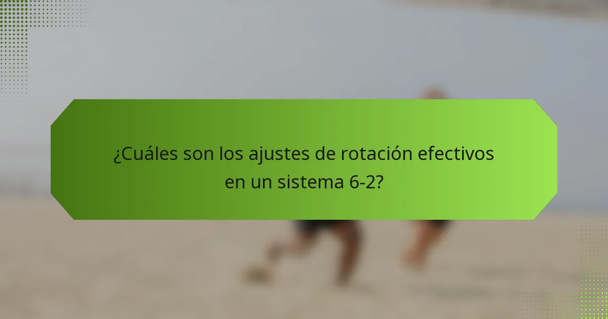 ¿Cuáles son los ajustes de rotación efectivos en un sistema 6-2?