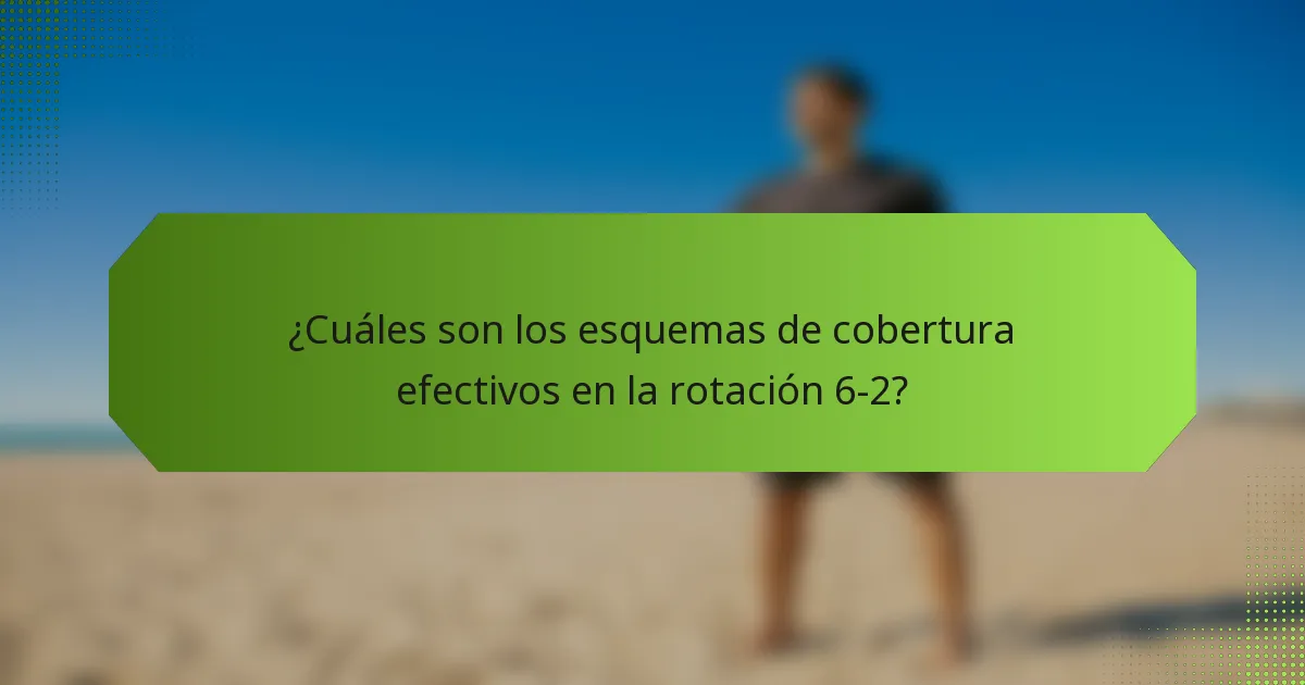 ¿Cuáles son los esquemas de cobertura efectivos en la rotación 6-2?