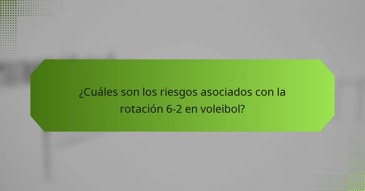 ¿Cuáles son los riesgos asociados con la rotación 6-2 en voleibol?