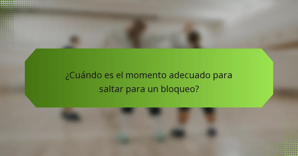 ¿Cuándo es el momento adecuado para saltar para un bloqueo?