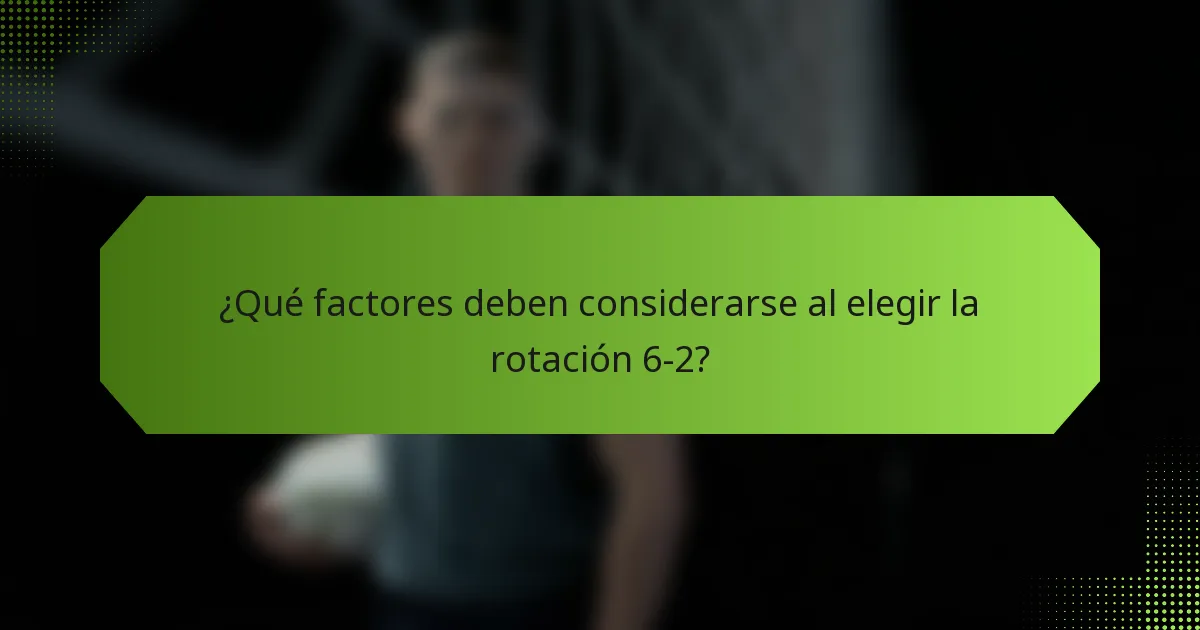¿Qué factores deben considerarse al elegir la rotación 6-2?